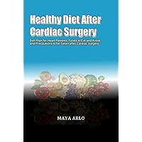 Healthy Diet After Cardiac Surgery: Diet Plan for Heart Patients, Foods to Eat and Avoid, and Precautions to be Taken after Cardiac Surgery Healthy Diet After Cardiac Surgery: Diet Plan for Heart Patients, Foods to Eat and Avoid, and Precautions to be Taken after Cardiac Surgery Kindle Paperback