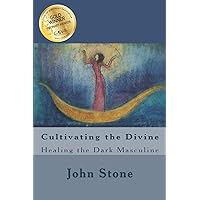 Cultivating the Divine: Healing the Dark Masculine (Dream Trilogy) Cultivating the Divine: Healing the Dark Masculine (Dream Trilogy) Paperback Kindle