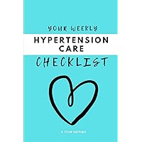 Your Weekly Hypertension Care Checklist, 3 Year Edition: Your 3 Year Weekly Hypertension Care Checklist Workbook and Journal to Help You Manage and ... Hypertension, and Live Your Life Better! 🌟
