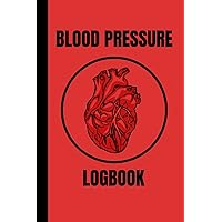 BLOOD PRESSURE LOGBOOK: Journal, Notebook for Men, Women, Boys and Girls, to Track Results, Gift – Present for Christmas, Birthday, Graduation, Get ... 120 - 6 x 9 Pages, with Belongs to Page.