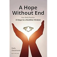 A Hope Without End: 33 Days to a Healthier Mindset A Hope Without End: 33 Days to a Healthier Mindset Paperback Kindle