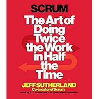 Scrum: The Art of Doing Twice the Work in Half the Time Scrum: The Art of Doing Twice the Work in Half the Time Audible Audiobook Hardcover Kindle Paperback Audio CD