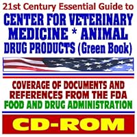 21st Century Essential Guide to the Center for Veterinary Medicine of the Food and Drug Administration and Animal Drug Products (CD-ROM)