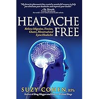 Headache Free: Relieve Migraine, Tension, Cluster, Menstrual and Lyme Headaches Headache Free: Relieve Migraine, Tension, Cluster, Menstrual and Lyme Headaches Paperback Kindle