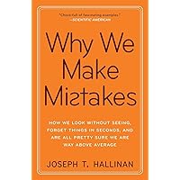 Why We Make Mistakes: How We Look Without Seeing, Forget Things in Seconds, and Are All Pretty Sure We Are Way Above Average Why We Make Mistakes: How We Look Without Seeing, Forget Things in Seconds, and Are All Pretty Sure We Are Way Above Average Paperback Audible Audiobook Kindle Hardcover