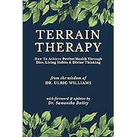 Terrain Therapy: How To Achieve Perfect Health Through Diet, Living Habits & Divine Thinking Terrain Therapy: How To Achieve Perfect Health Through Diet, Living Habits & Divine Thinking Paperback Kindle Hardcover