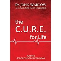The C.U.R.E for Life: PART ONE; GOD-CENTRED TRANSFORMATION The C.U.R.E for Life: PART ONE; GOD-CENTRED TRANSFORMATION Kindle Paperback
