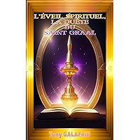 L'Eveil Spirituel, la Quête du Saint Graal (French Edition) L'Eveil Spirituel, la Quête du Saint Graal (French Edition) Kindle Hardcover Paperback