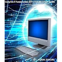 CompTIA IT Fundamentals (ITF+) FC0-U61 STUDY GUIDE CompTIA IT Fundamentals (ITF+) FC0-U61 STUDY GUIDE Kindle