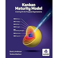 Kanban Maturity Model: Evolving Fit-For-Purpose Organizations Kanban Maturity Model: Evolving Fit-For-Purpose Organizations Paperback