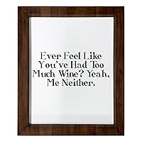 Los Drinkware Hermanos Ever Feel Like You've Had Too Much Wine? Yeah, Me Neither. - Funny Decor Sign Wall Art In Full Print With Wood Frame, 14X17