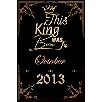 This King Was Born In October 2013: Birthday Gift For Boys, Husband, Brother, Men and Son Born in October 2013 (Boys Birthday Gifts) Large 6x9 - Journal 110 Pages