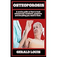 Osteoporosis: Concise Manual on the (Treatments, causes) and everything you need to know about Osteoporosis