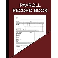 Payroll Record Book: Employee Payroll Ledger Record For Small Businesses, Payroll Accounting & Bookkeeping Record Sheets, Payroll Taxes