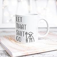 Funny Coffee Mug Phrase Let That Shit Go White Ceramic Cup for Friends Anniversary Festival Birthday Gift 15oz