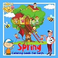Spring Coloring book for boys.: Beautiful season in beautiful pictures. Composed for boys 4-8 years. Learning and fun. Good luck !!! (Coloring Book For Boys 4-8 ages.)