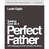 Seeing God as a Perfect Father Bible Study Guide plus Streaming Video: and Seeing You as Loved, Pursued, and Secure Seeing God as a Perfect Father Bible Study Guide plus Streaming Video: and Seeing You as Loved, Pursued, and Secure Paperback Kindle