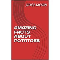 AMAZING FACTS ABOUT POTATOES AMAZING FACTS ABOUT POTATOES Kindle Paperback