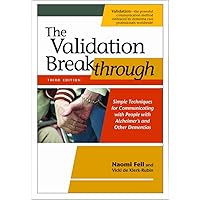 The Validation Breakthrough: Simple Techniques for Communicating with People with Alzheimer's and Other Dementias The Validation Breakthrough: Simple Techniques for Communicating with People with Alzheimer's and Other Dementias Paperback Mass Market Paperback