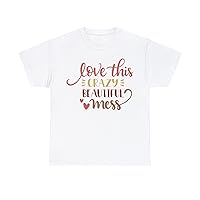 Love This Crazy Beautiful Mess- Romantic Tee for Couples - Heartfelt Valentine's Day Gift - Comfortable & Stylish Apparel
