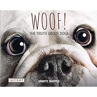 Woof! The Truth About Dogs by Annette Whipple | Fun Facts, Photographs, Illustrations, & All Your Questions Answered | For Ages 7-10, Grade Level 2-3 | Nonfiction Science & Nature | Reycraft Books Woof! The Truth About Dogs by Annette Whipple | Fun Facts, Photographs, Illustrations, & All Your Questions Answered | For Ages 7-10, Grade Level 2-3 | Nonfiction Science & Nature | Reycraft Books Paperback Hardcover