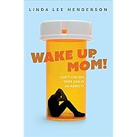 Wake Up, Mom!: Can't You See Your Son Is An Addict? Wake Up, Mom!: Can't You See Your Son Is An Addict? Kindle Hardcover Paperback