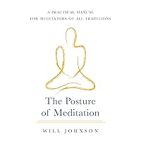 The Posture of Meditation: A Practical Manual for Meditators of All Traditions The Posture of Meditation: A Practical Manual for Meditators of All Traditions Paperback Kindle Spiral-bound
