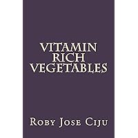 Vitamin Rich Vegetables (All About Vegetables) Vitamin Rich Vegetables (All About Vegetables) Kindle Paperback