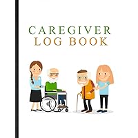 Caregiver Log Book. Organizer To Record Details Of Daily Care. Document Daily Activities, Medical Information, Routines Performed, Appointments And ... Health Carer To Track Patient, Elderly Needs