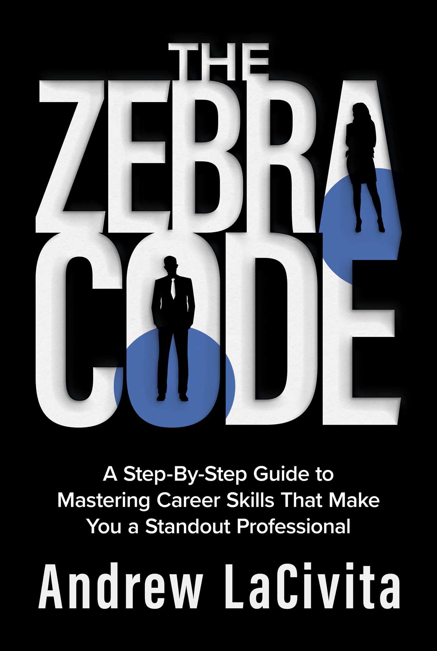The Zebra Code: A Step-By-Step Guide to Mastering Career Skills That Make You a Standout Professional