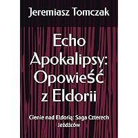 Echo Apokalipsy: Opowieść z Eldorii: Cienie nad Eldorią: Saga Czterech Jeźdźców (Polish Edition)