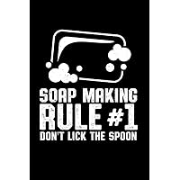 Soap Making Rule #1 Don't Lick The Spoon: Notebook of 120 pages of lined paper (6x9 Zoll, appox DIN A5 / 15.24 x 22.86 cm). Soap Making Rule Enthusiast Handmade Fragrant Soap