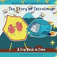 The Story of Tacrolimus: A Trip Back in Time (Medicines that Changed the World) The Story of Tacrolimus: A Trip Back in Time (Medicines that Changed the World) Paperback