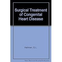 Surgical Treatment of Congenital Heart Disease Surgical Treatment of Congenital Heart Disease Hardcover