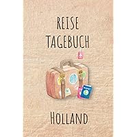 Reisetagebuch Holland: Holland Niederlande Urlaubstagebuch, Reise,Urlaubsreise Logbuch für 40 Reisetage für Reiseerinnerungen und ... Notizbuch, Abschiedsgeschenk (German Edition)