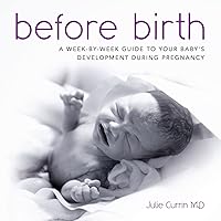 Before Birth: A week-by-week guide to your baby's development during pregnancy Before Birth: A week-by-week guide to your baby's development during pregnancy Paperback Kindle