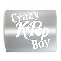 CRAZY KPOP BOY - PICK COLOR & SIZE - Korean Pop Band Korea Vinyl Decal Sticker A