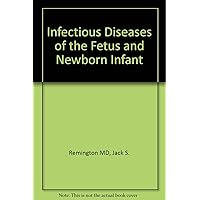 Infectious Diseases of the Fetus and Newborn Infant Infectious Diseases of the Fetus and Newborn Infant Hardcover