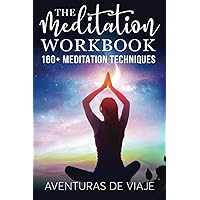 The Meditation Workbook: 160+ Meditation Techniques to Reduce Stress and Expand Your Mind (Yoga)