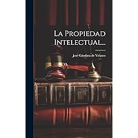 La Propiedad Intelectual... (Spanish Edition) La Propiedad Intelectual... (Spanish Edition) Hardcover Paperback