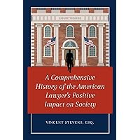 A Comprehensive History of the American Lawyer's Positive Impact on Society