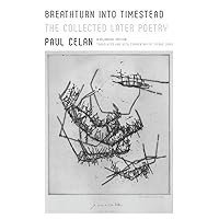 Breathturn into Timestead: The Collected Later Poetry: A Bilingual Edition Breathturn into Timestead: The Collected Later Poetry: A Bilingual Edition Paperback Kindle Hardcover