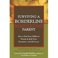 Surviving a Borderline Parent: How to Heal Your Childhood Wounds and Build Trust, Boundaries, and Self-Esteem Surviving a Borderline Parent: How to Heal Your Childhood Wounds and Build Trust, Boundaries, and Self-Esteem Paperback Kindle Audible Audiobook Audio CD