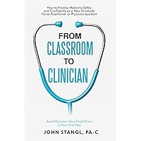 From Classroom to Clinician: How to Practice Medicine Safely and Confidently as a New Graduate Nurse Practitioner or Physician Assistant From Classroom to Clinician: How to Practice Medicine Safely and Confidently as a New Graduate Nurse Practitioner or Physician Assistant Paperback Audible Audiobook Kindle