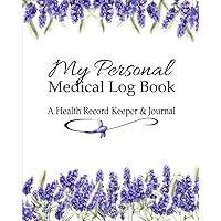 My Personal Medical Log Book / A Health Record Keeper & Journal: Simple - Organized - Complete: Track All Your Important Medical Information: Large ... Design (Personal Medical Log Book Series) My Personal Medical Log Book / A Health Record Keeper & Journal: Simple - Organized - Complete: Track All Your Important Medical Information: Large ... Design (Personal Medical Log Book Series) Paperback Hardcover