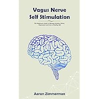 Vagus Nerve Self Stimulation: The Beginners Guide to Manage Anxiety, Stress, Depression and Live a Healthy Life Vagus Nerve Self Stimulation: The Beginners Guide to Manage Anxiety, Stress, Depression and Live a Healthy Life Paperback Kindle Audible Audiobook