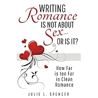 Writing Romance is Not About Sex… or is it?: How Far is too Far in Clean Romance? Writing Romance is Not About Sex… or is it?: How Far is too Far in Clean Romance? Paperback Kindle