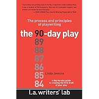 The 90-Day Play: The Process and Principles of Playwriting