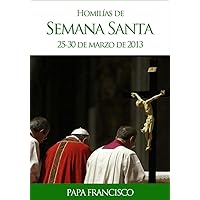 Homilías de Semana Santa (Spanish Edition) Homilías de Semana Santa (Spanish Edition) Kindle