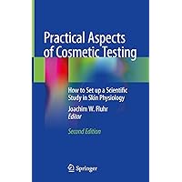 Practical Aspects of Cosmetic Testing: How to Set up a Scientific Study in Skin Physiology Practical Aspects of Cosmetic Testing: How to Set up a Scientific Study in Skin Physiology Kindle Hardcover Paperback